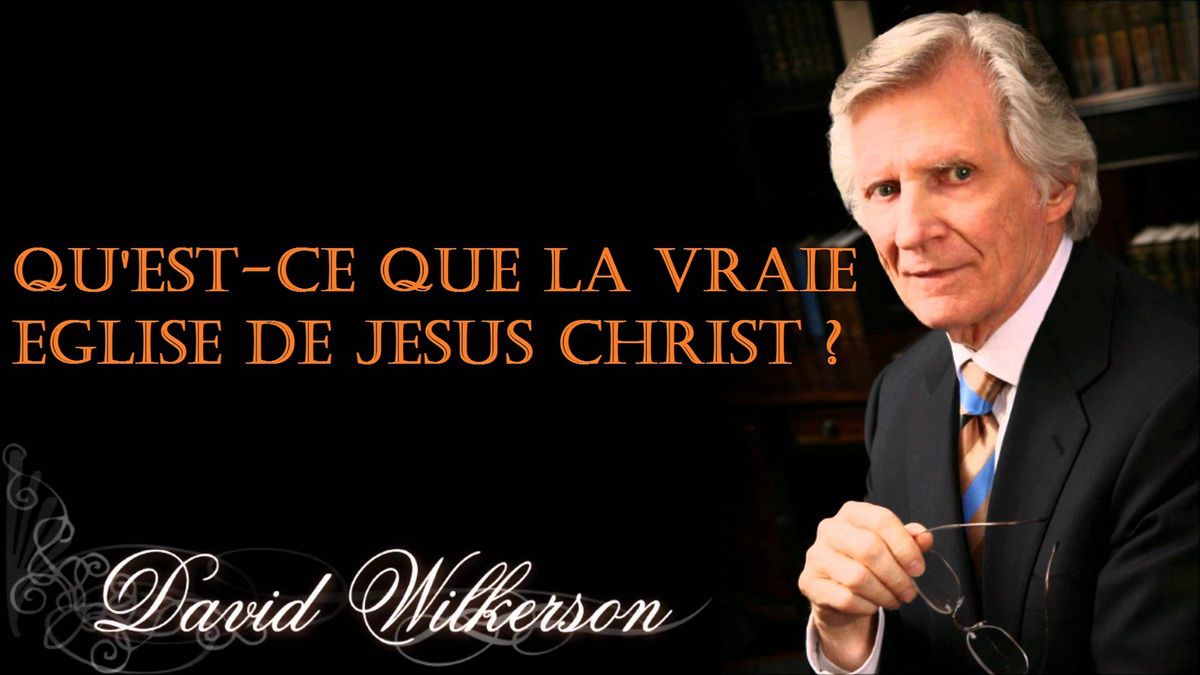 Qu'est-ce que l'Eglise de Jesus Christ - D. Wilkerson